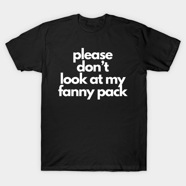 please don’t look at my fanny pack T-Shirt by IJMI